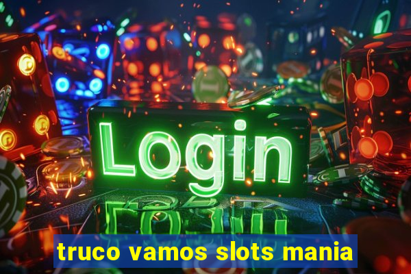 truco vamos slots mania